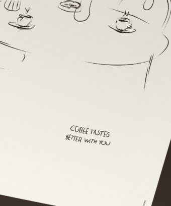 Coffee tastes better with you poster